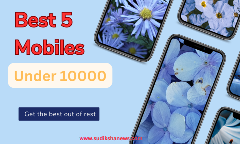 Five Best Mobiles Under 10000